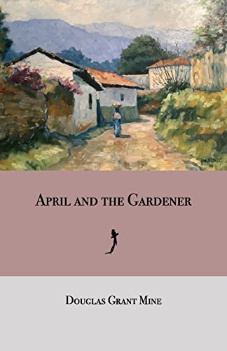 Beispielbild fr April and the Gardener: a novel zum Verkauf von GreatBookPrices