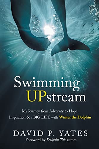 Imagen de archivo de Swimming UPstream: My Journey from Adversity to Hope, Inspiration and a BIG LIFE with Winter the Dolphin a la venta por BooksRun