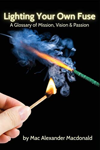 Beispielbild fr Lighting Your Own Fuse: A Glossary of Mission, Vision Passion zum Verkauf von Goodwill Books