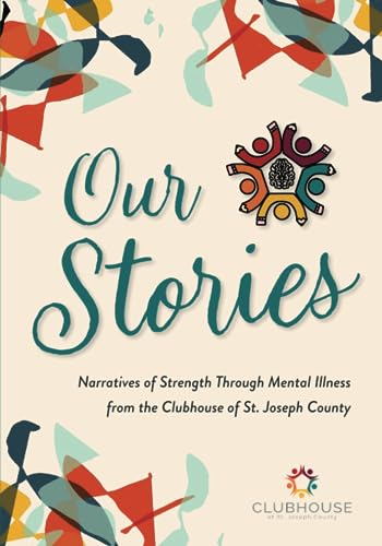 Beispielbild fr Our Stories: Narratives of Strength Through Mental Illness from the Clubhouse of St. Joseph County zum Verkauf von SecondSale