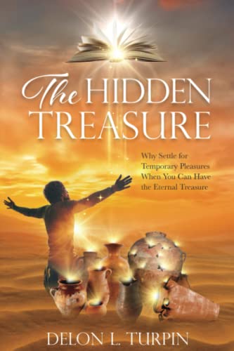9780578370460: The Hidden Treasure: Why Settle For Temporary Pleasures When You Can Have The Eternal Treasure