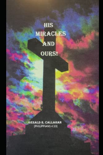 Beispielbild fr HIS MIRACLES AND OURS! zum Verkauf von Books Unplugged