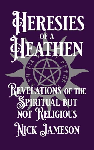 9780578375496: Heresies of a Heathen: Revelations of the Spiritual But Not Religious