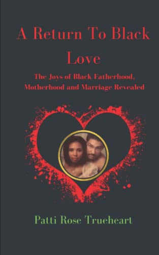 Stock image for A Return to Black Love: The Joys of Black Fatherhood, Motherhood, and Marriage Revealed for sale by GreatBookPrices