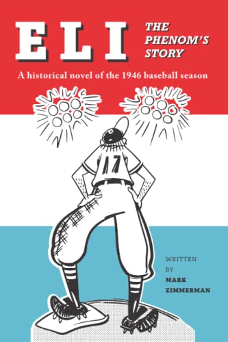 Beispielbild fr Eli - The Phenom's Story: A Historical Novel of the 1946 Baseball Season zum Verkauf von Bookmonger.Ltd