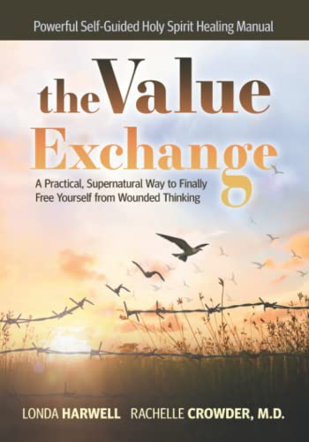 Stock image for The VALUE EXCHANGE : A Practical, Supernatural Way to Finally Free Yourself from Wounded Thinking for sale by Better World Books