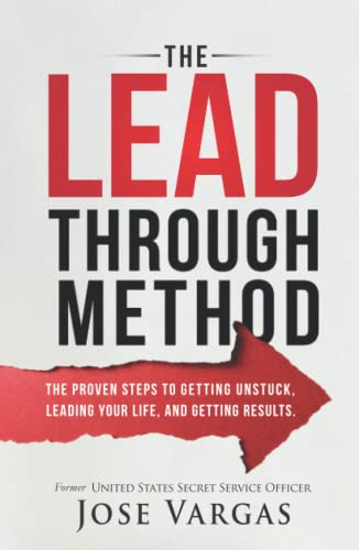 

The Lead Through Method: The proven steps to getting unstuck, leading your life, and getting results.