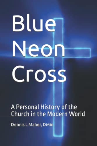 Beispielbild fr Blue Neon Cross: A Personal History of the Church in the Modern World zum Verkauf von Half Price Books Inc.