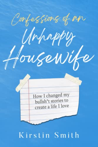 Stock image for Confessions of an Unhappy Housewife: How I Changed My Bullsh*t Stories to Create a Life I Love for sale by HPB-Diamond