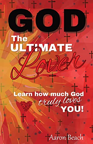 Stock-Bild f�r God - The Ultimate Lover: Learn how much God truly loves you!