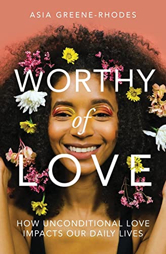 Stock image for Worthy of Love: How Unconditional Love Impacts Our Daily Lives for sale by SecondSale