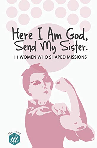 Beispielbild fr Here I am God, Send my Sister: 11 Women Who Shaped Missions (Mobilization) zum Verkauf von PlumCircle