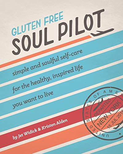 Stock image for Gluten Free Soul Pilot : Simple and Soulful Self-Care for the Healthy, Inspired Life You Want to Live for sale by Better World Books