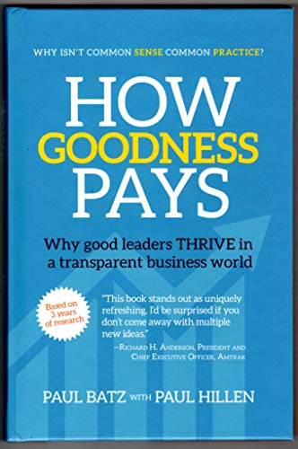 Beispielbild fr How Goodness Pays: Why good leaders THRIVE in a transparent business world zum Verkauf von SecondSale
