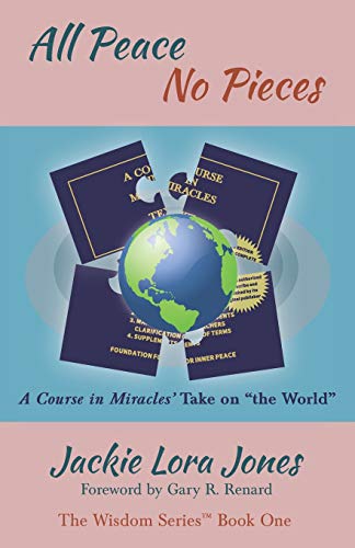 Imagen de archivo de All Peace No Pieces: A Course in Miracles' Take on "the World" (The Wisdom Series) a la venta por Jenson Books Inc