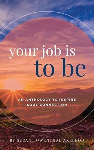 Imagen de archivo de Your Job is To Be: An Anthology to Inspire Soul-Connection a la venta por SecondSale