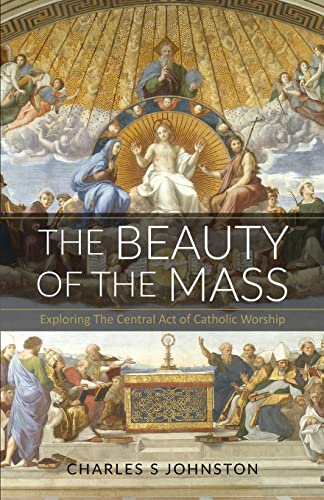 Beispielbild fr The Beauty Of The Mass: Exploring The Central Act Of Catholic Worship zum Verkauf von WorldofBooks