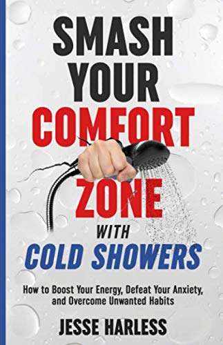 Beispielbild fr Smash Your Comfort Zone with Cold Showers: How to Boost Your Energy, Defeat Your Anxiety, and Overcome Unwanted Habits zum Verkauf von Better World Books
