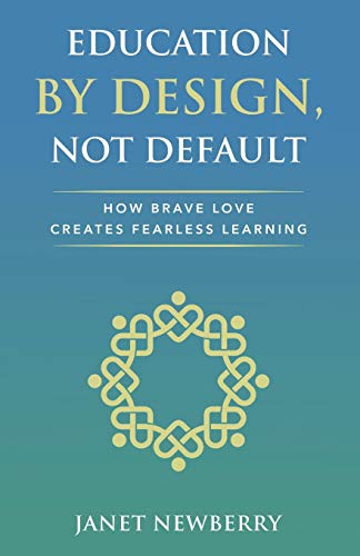 Beispielbild fr Education by Design, Not Default: How Brave Love Creates Fearless Learning zum Verkauf von BooksRun