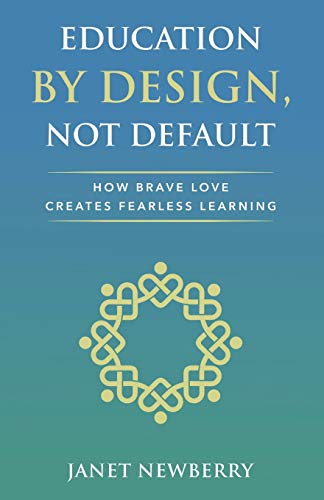 Imagen de archivo de Education by Design, Not Default: How Brave Love Creates Fearless Learning a la venta por BooksRun