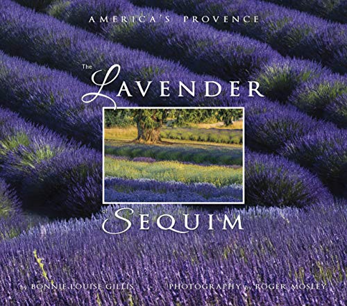 Stock image for The Lavender of Sequim: America's Provence for sale by ThriftBooks-Dallas