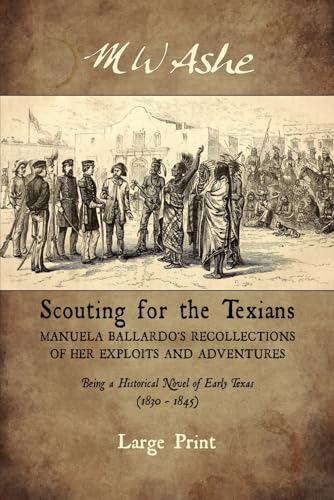 Beispielbild fr Scouting for the Texians: Manuela Ballardo's Recollections of her Exploits and Adventures zum Verkauf von HPB-Ruby