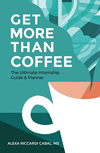 Stock image for Get More Than Coffee: The Ultimate Internship Guide and Planner for sale by BooksRun
