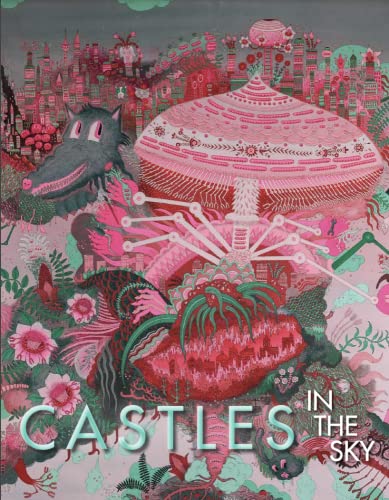 Stock image for Castles in the Sky: Fantasy Architecture in Contemporary Art for sale by Zubal-Books, Since 1961
