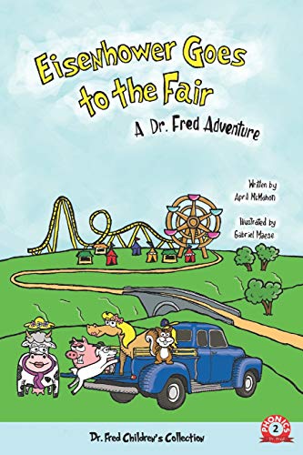 Imagen de archivo de Eisenhower Goes to the Fair: A Dr. Fred Adventure (Dr. Fred Children's Collection) a la venta por HPB-Diamond