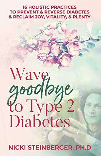 Stock image for Wave Goodbye to Type 2 Diabetes : 16 Holistic Lifestyle Practices to Prevent and Reverse Diabetes and Reclaim Joy, Vitality, and Plenty for sale by Better World Books
