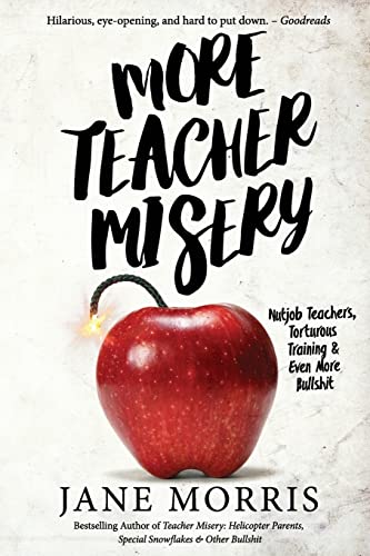 Stock image for More Teacher Misery: Nutjob Teachers, Torturous Training, & Even More Bullshit for sale by ZBK Books