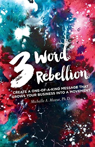 Stock image for 3 Word Rebellion: Create a One-of-a-Kind Message that Grows Your Business into a Movement for sale by ThriftBooks-Dallas