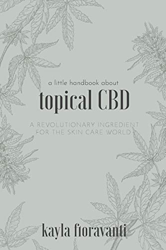 Stock image for A Little Handbook about Topical CBD: A Revolutionary Ingredient for the Skincare World for sale by GF Books, Inc.