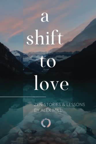 Imagen de archivo de A Shift to Love: Zen Stories and Lessons by Alex Mill a la venta por HPB-Diamond