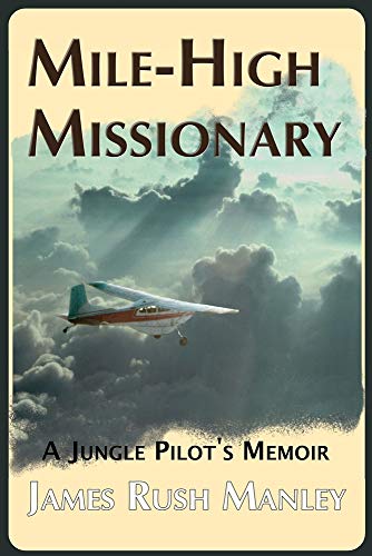 Imagen de archivo de Mile-High Missionary: A Jungle Pilot's Memoir a la venta por GF Books, Inc.