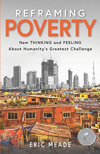 Stock image for Reframing Poverty: New Thinking and Feeling About Humanitys Greatest Challenge for sale by Goodwill of Colorado