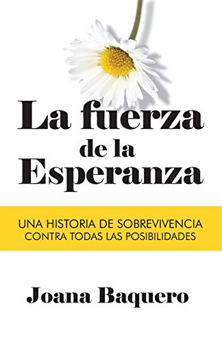 

La Fuerza de la Esperanza: Una historia de sobrevivencia contra todas las posibilidades (Spanish Edition)