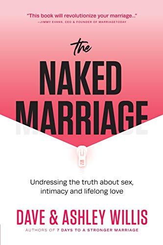 Imagen de archivo de The Naked Marriage: Undressing the Truth About Sex, Intimacy, and Lifelong Love a la venta por Goodbookscafe