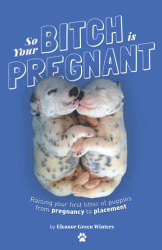 Stock image for So Your Bitch Is Pregnant: Raising Your First Litter of Puppies From Pregnancy to Placement for sale by Better World Books