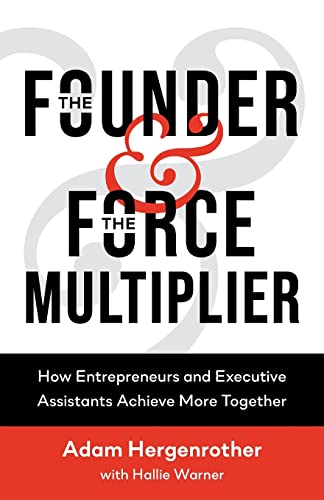 Imagen de archivo de The Founder & The Force Multiplier: How Entrepreneurs and Executive Assistants Achieve More Together a la venta por St Vincent de Paul of Lane County