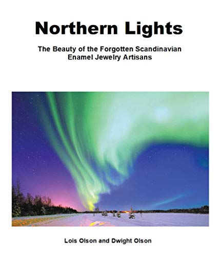 Beispielbild fr Northern Lights The beauty of the Forgotten Scandinavian Enamel Jewelry Artisans: A Compendium of Enamel Jewelry Art Makers and Marks, Scandinavian Golden Era of Enamel Jewelry 1860-1960 zum Verkauf von PlumCircle