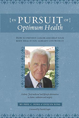 Stock image for In Pursuit Of Optimum Health: How To Prevent Cancer and Help Your Body Heal If You Already Live With It for sale by SecondSale