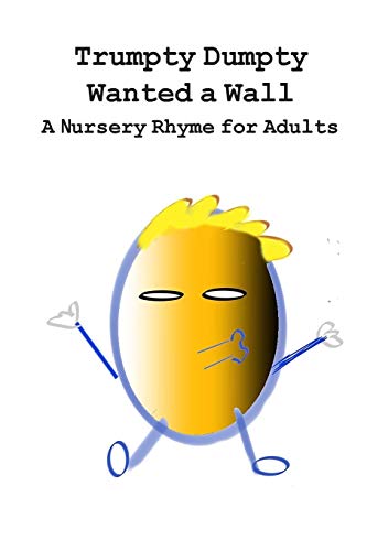 Beispielbild fr Trumpty Dumpty Wanted a Wall: A Nursery Rhyme for Adults (1) zum Verkauf von WorldofBooks