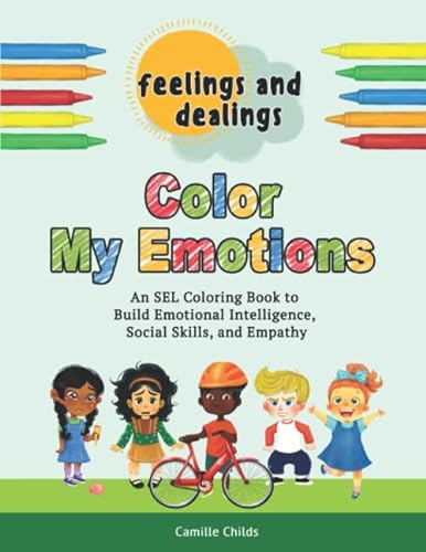 

Feelings and Dealings: Color My Emotions: An SEL Coloring Book to Build Emotional Intelligence, Social Skills, and Empathy