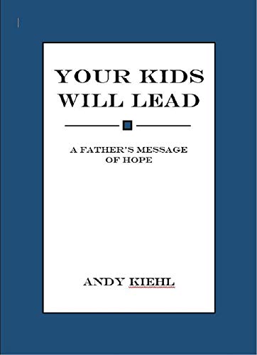 Beispielbild fr Your Kids Will Lead: A father's message of hope. zum Verkauf von Better World Books