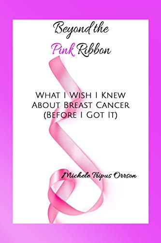 Stock image for Beyond The Pink Ribbon: What I Wish I Knew About Breast Cancer Before I Got It for sale by ZBK Books