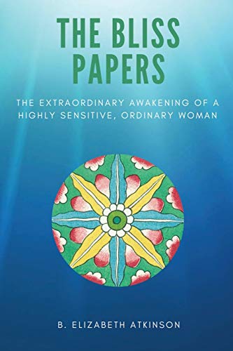 Stock image for The Bliss Papers: The Extraordinary Awakening of a Highly Sensitive, Ordinary Woman for sale by Lucky's Textbooks