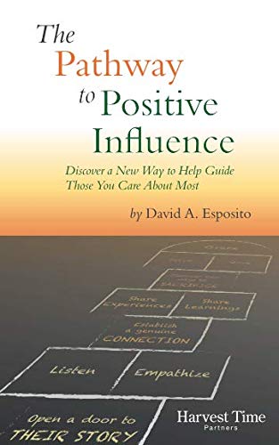 Imagen de archivo de The Pathway to Positive Influence: Discover a New Way to Help Guide Those You Care About Most a la venta por Revaluation Books