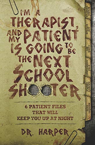 Stock image for I'm a Therapist, and My Patient is Going to be the Next School Shooter: 6 Patient Files That Will Keep You Up At Night (Dr. Harper Therapy) for sale by Dream Books Co.