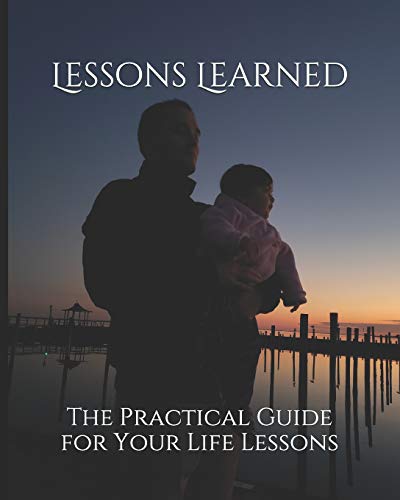 Imagen de archivo de Lessons Learned: The Practical Guide for Your Life Lessons a la venta por THE SAINT BOOKSTORE